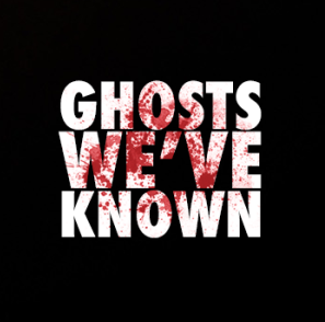 ghosts-weve-known